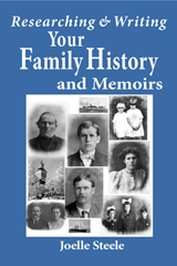 Researching & Writing Your Family History & Memoirs by Joelle Steele