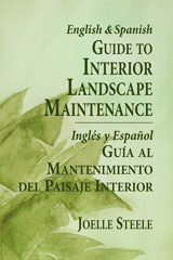 English & Spanish Guide to Interior Landscape Maintenance by Joelle Steele