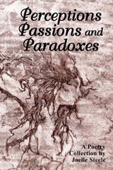 Perceptions, Passions, and Paradoxes Poetry Collection by Joelle Steele